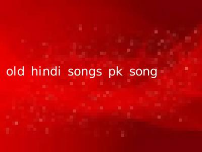 old hindi songs pk song