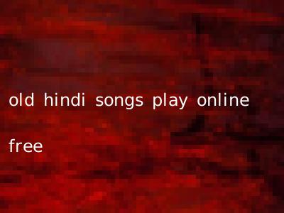 old hindi songs play online free