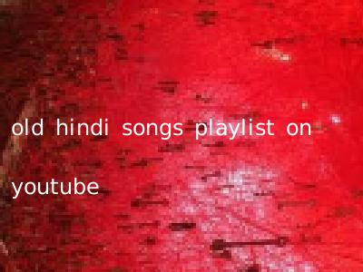 old hindi songs playlist on youtube