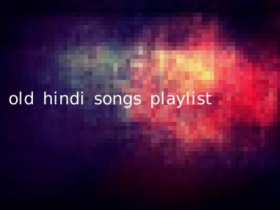 old hindi songs playlist