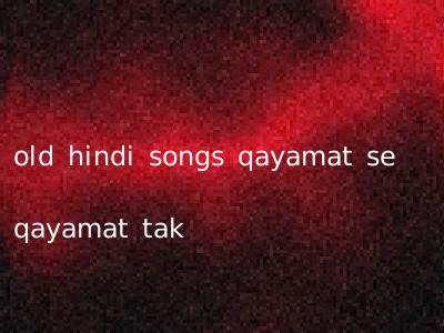 old hindi songs qayamat se qayamat tak