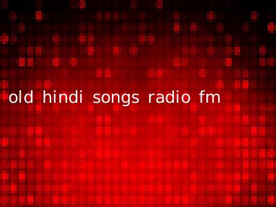 old hindi songs radio fm