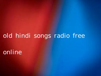 old hindi songs radio free online