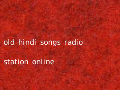 old hindi songs radio station online