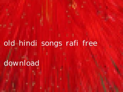 old hindi songs rafi free download
