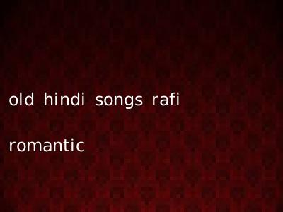old hindi songs rafi romantic