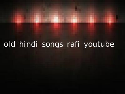 old hindi songs rafi youtube