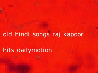 old hindi songs raj kapoor hits dailymotion
