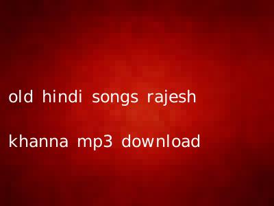 old hindi songs rajesh khanna mp3 download