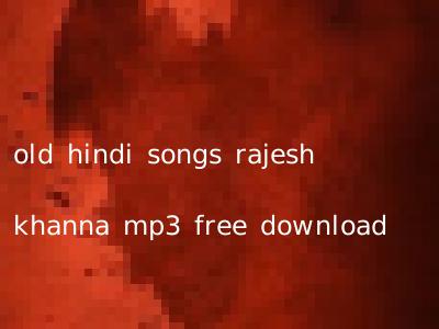 old hindi songs rajesh khanna mp3 free download
