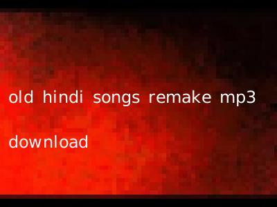 old hindi songs remake mp3 download