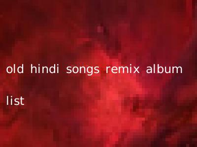 old hindi songs remix album list