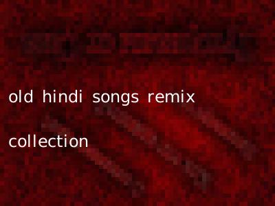 old hindi songs remix collection