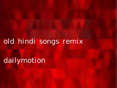 old hindi songs remix dailymotion