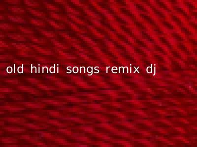 old hindi songs remix dj