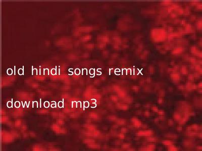 old hindi songs remix download mp3