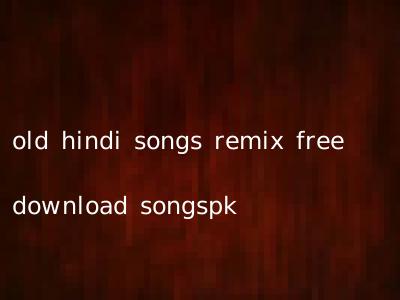 Old Hindi Songs Remix Free Download Songspk | Hindi.OldSongs.in