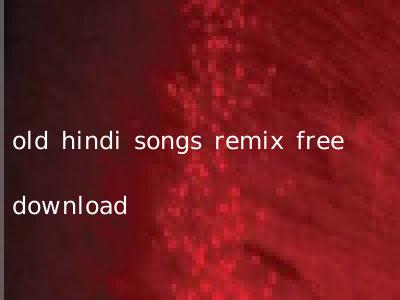 old hindi songs remix free download