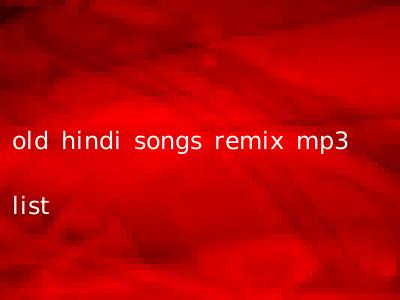 old hindi songs remix mp3 list