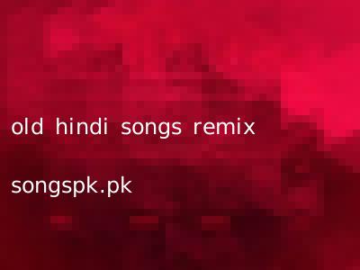 old hindi songs remix songspk.pk
