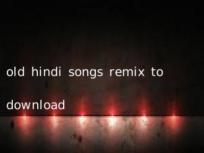 old hindi songs remix to download