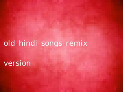 old hindi songs remix version