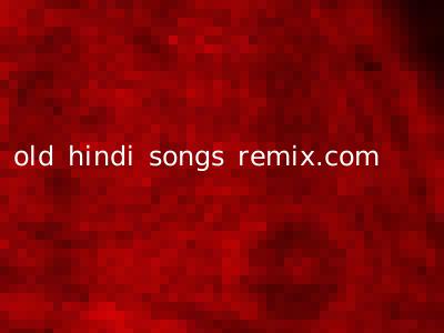 old hindi songs remix.com