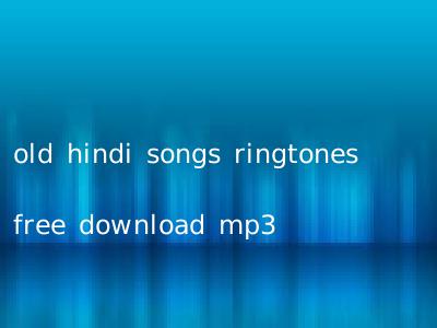 old hindi songs ringtones free download mp3