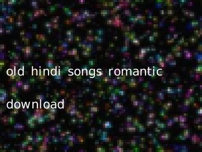 old hindi songs romantic download