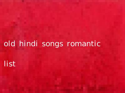 old hindi songs romantic list