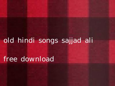 old hindi songs sajjad ali free download