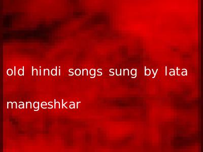 old hindi songs sung by lata mangeshkar