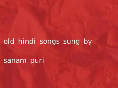 old hindi songs sung by sanam puri
