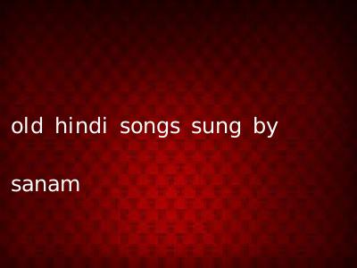 old hindi songs sung by sanam