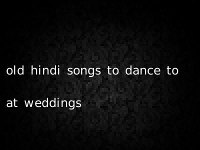 old hindi songs to dance to at weddings