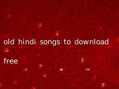 old hindi songs to download free