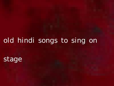 old hindi songs to sing on stage