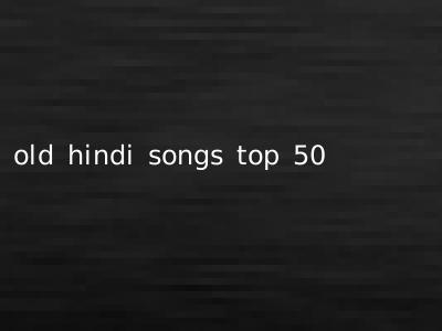 old hindi songs top 50