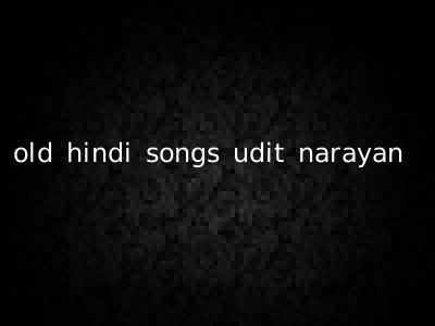 old hindi songs udit narayan