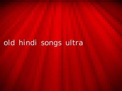 old hindi songs ultra