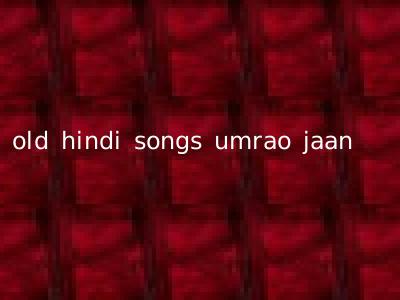 old hindi songs umrao jaan