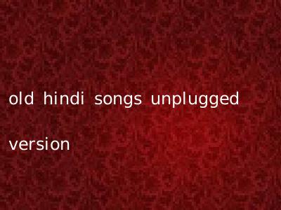 old hindi songs unplugged version