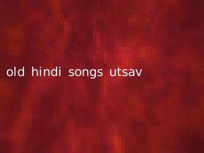 old hindi songs utsav