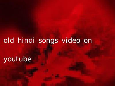 old hindi songs video on youtube