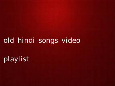 old hindi songs video playlist