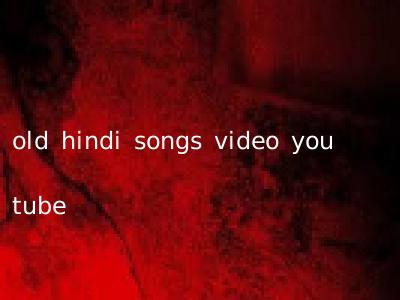 old hindi songs video you tube