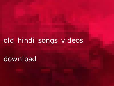 old hindi songs videos download