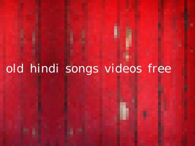 old hindi songs videos free