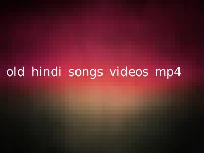 old hindi songs videos mp4