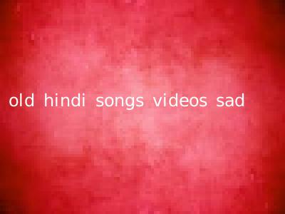 old hindi songs videos sad